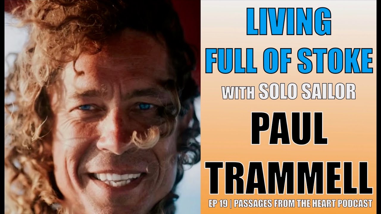 Living Full of Stoke with Solo Sailor Paul Trammell | Ep 19 PFTH Podcast