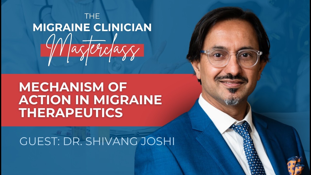 Mechanism of Action in Migraine Therapeutics - Migraine Master Class: Webinar 3