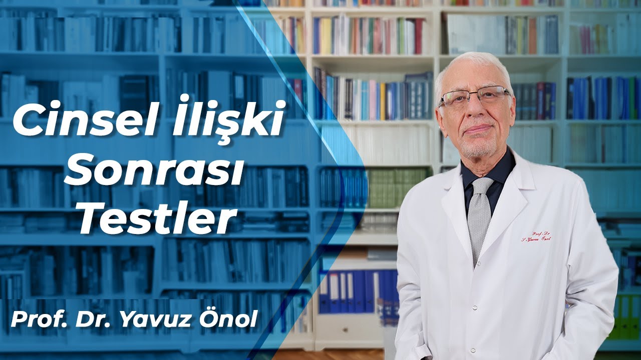 Cinsel İlişki Sonrası Cinsel Hastalık Testleri - Doğru Zaman ve Sıklık Nedir? Prof. Dr. Yavuz Önol