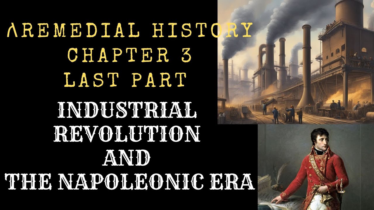 REMEDIAL HISTORY CHAPTER 3 LAST PART INDUSTRIAL REVOLUTION AND NAPOLEONIC ERA BY WENDE