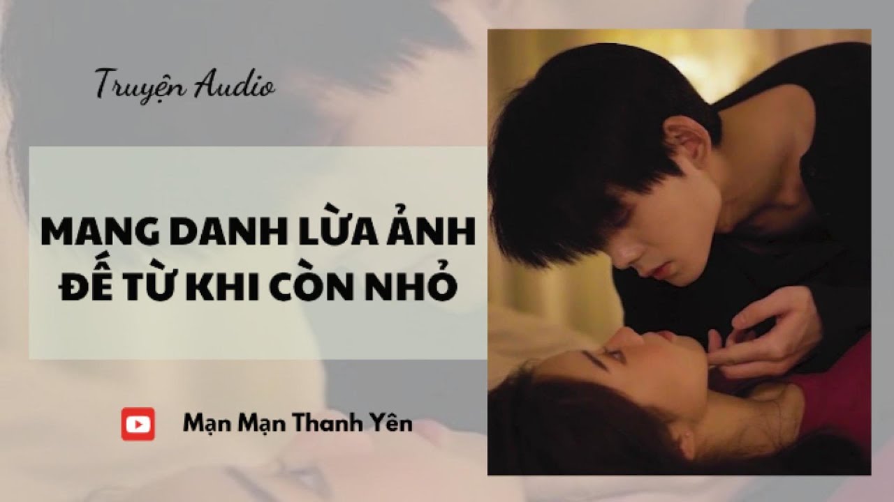 [Truyện Audio] Mang danh lừa ảnh đế từ khi còn nhỏ | Mạn Mạn Thanh Yên