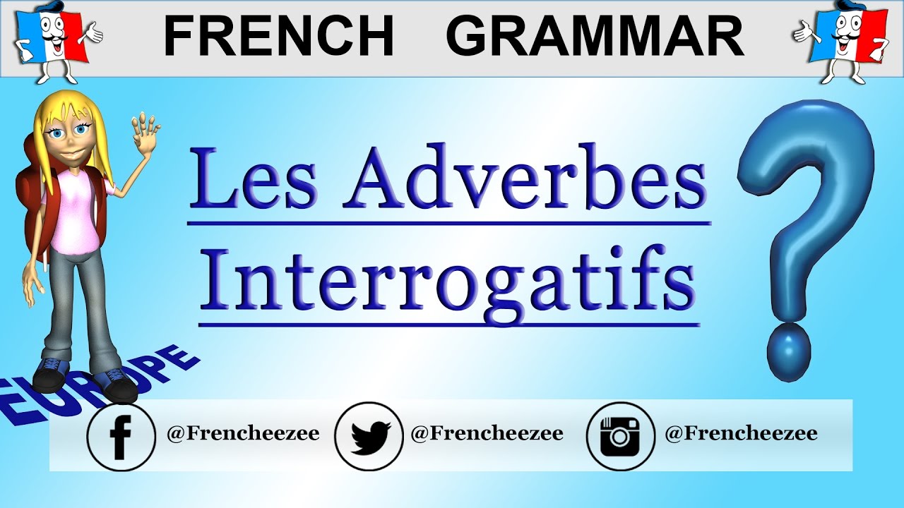 FRENCH GRAMMAR - FRENCH QUESTION WORDS: INTERROGATIVE ADVERBS