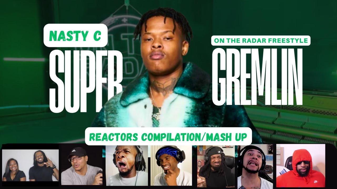 Nasty C - Super Gremlin Freestlye🔥  | Reaction Mash Up/Compilation.