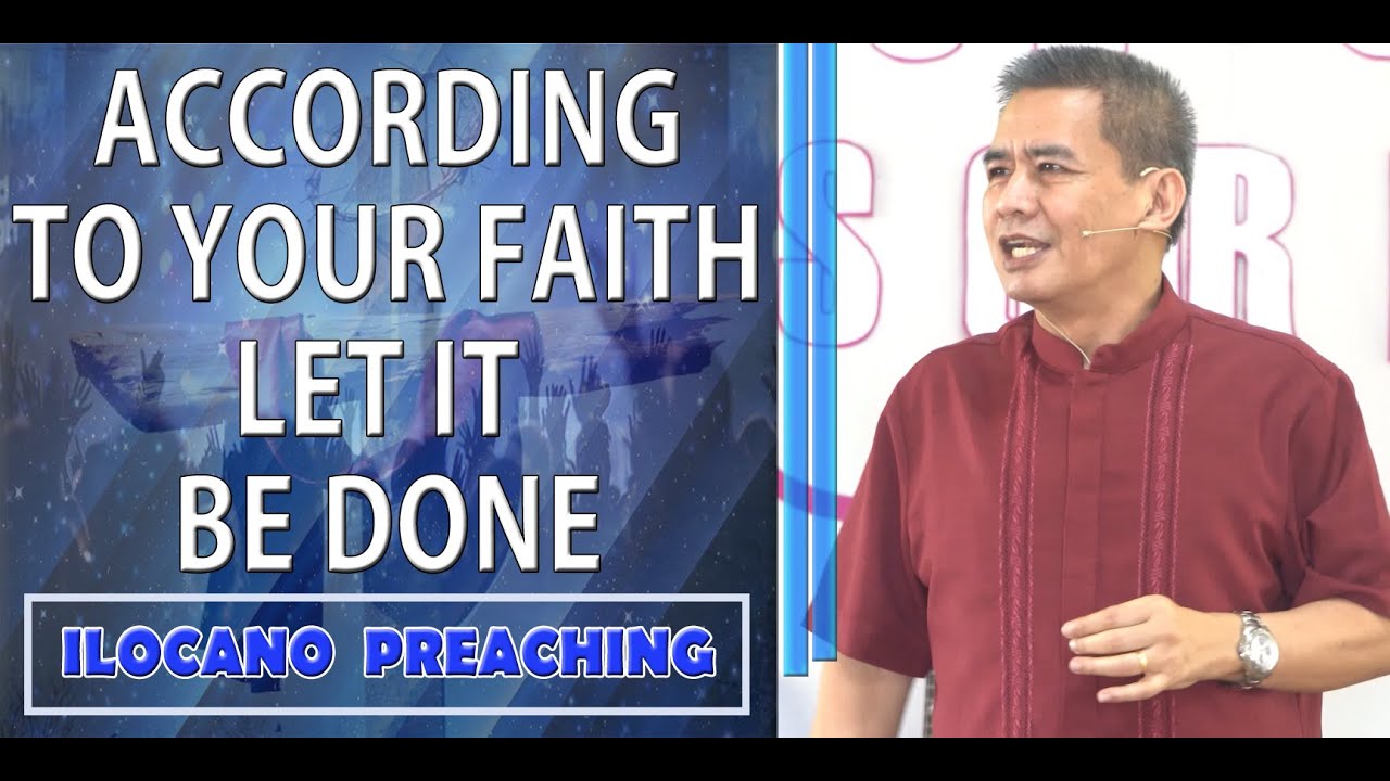 (ILOCANO PREACHING) ACCORDING TO YOUR FAITH LET IT BE DONE