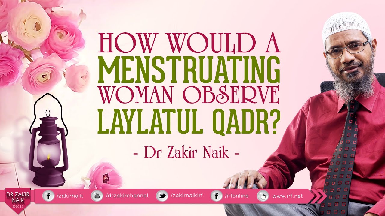 HOW WOULD A MENSTRUATING WOMAN OBSERVE LAYLATUL QADR? BY DR ZAKIR NAIK