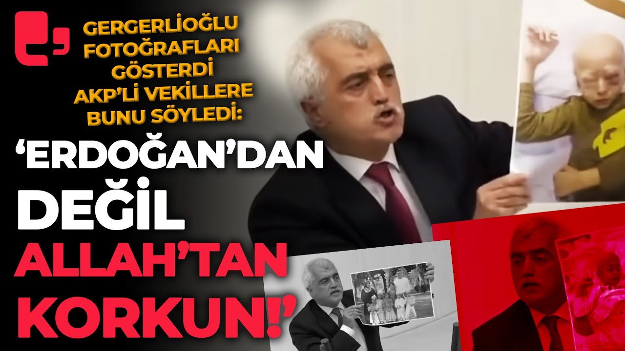 Gergerlioğlu fotoğrafları g&ouml;sterdi AKP'li vekillere seslendi: 'Erdoğan'dan değil Allah'tan korkun!'