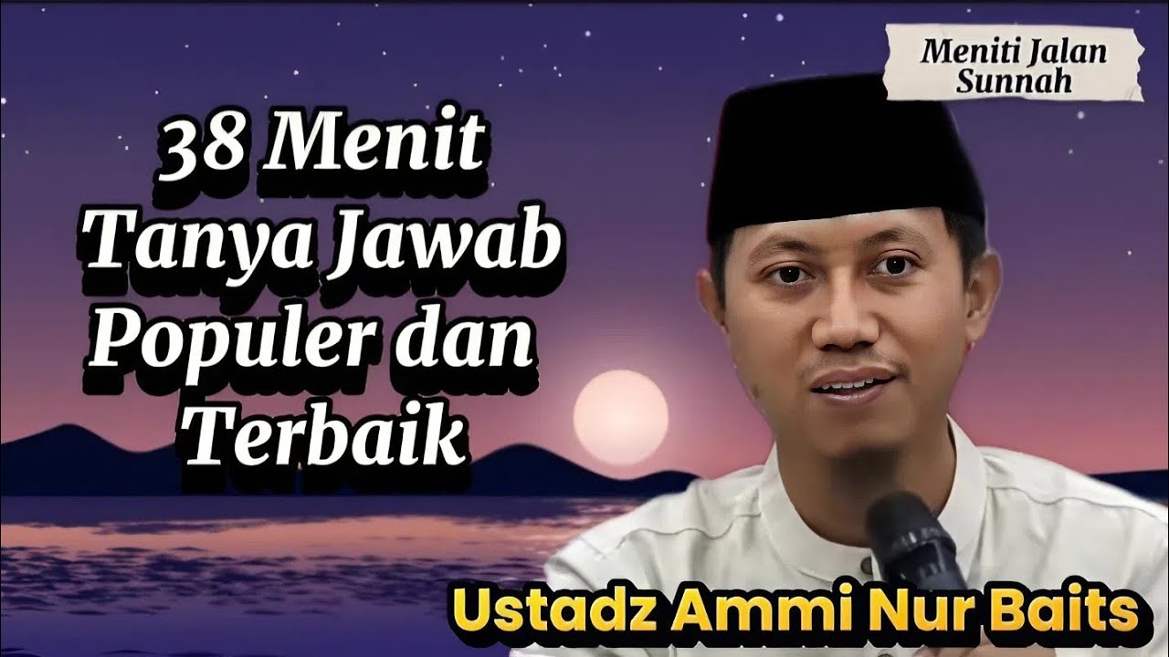 38 Menit Tanya Jawab Populer Terbaik, Ustadz Ammi Nur Baits
