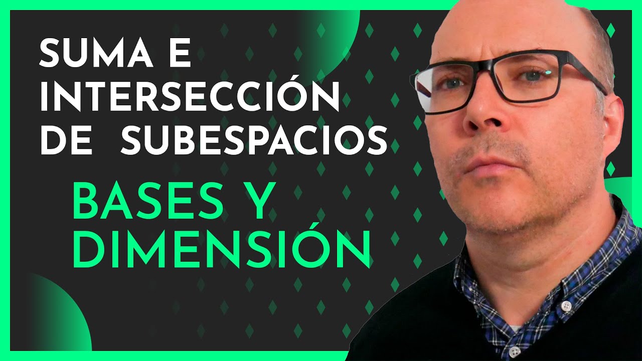 SUMA e INTERSECCIÓN de SUBESPACIOS. Bases y dimensión, Espacios vectoriales.