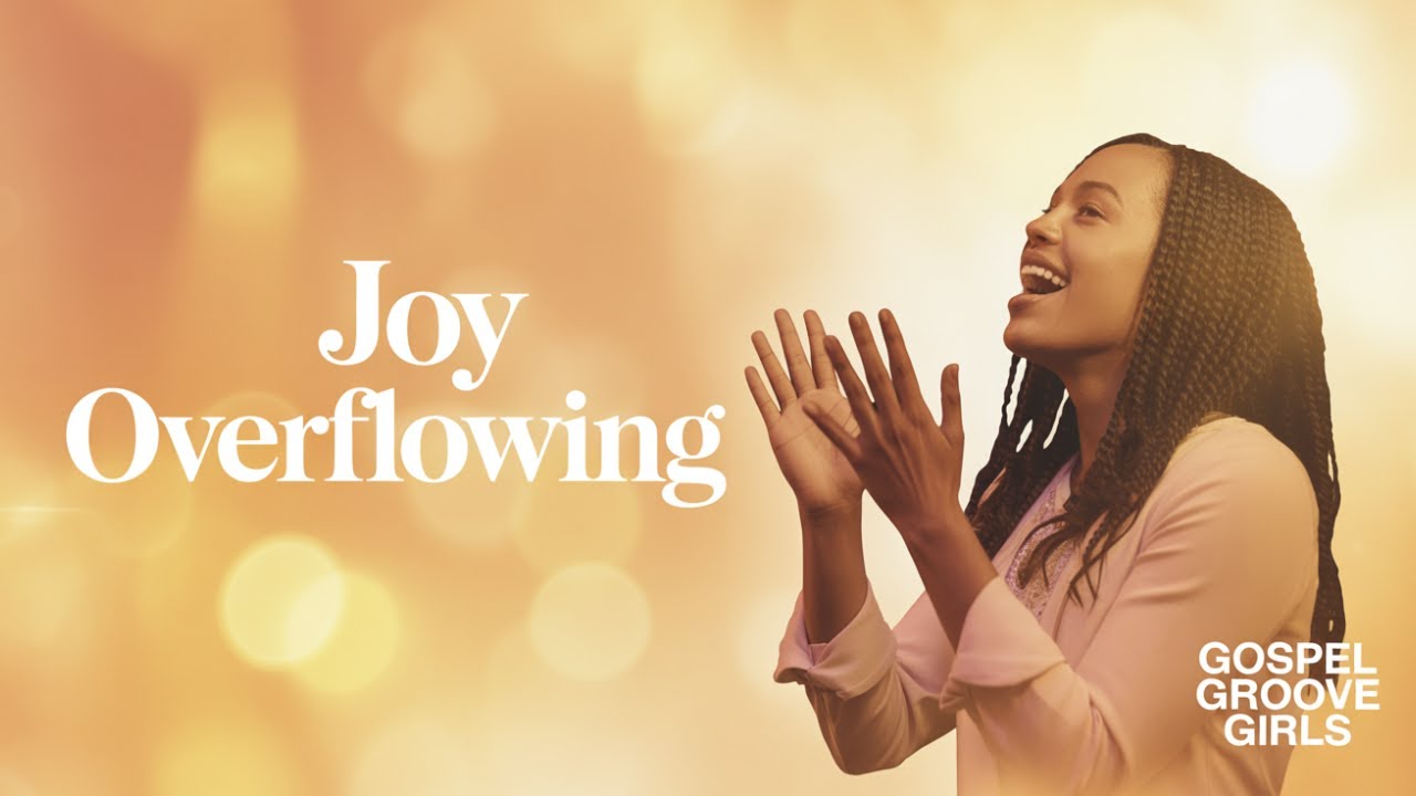 ✨ Joy the World Can’t Steal | Joy Overflowing | Gospel Groove Girls