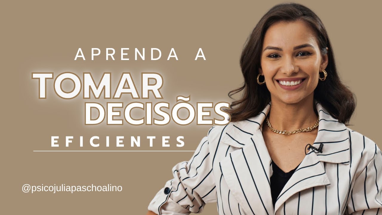 Aprenda a tomar decisões eficientes | Psicóloga Julia Paschoalino