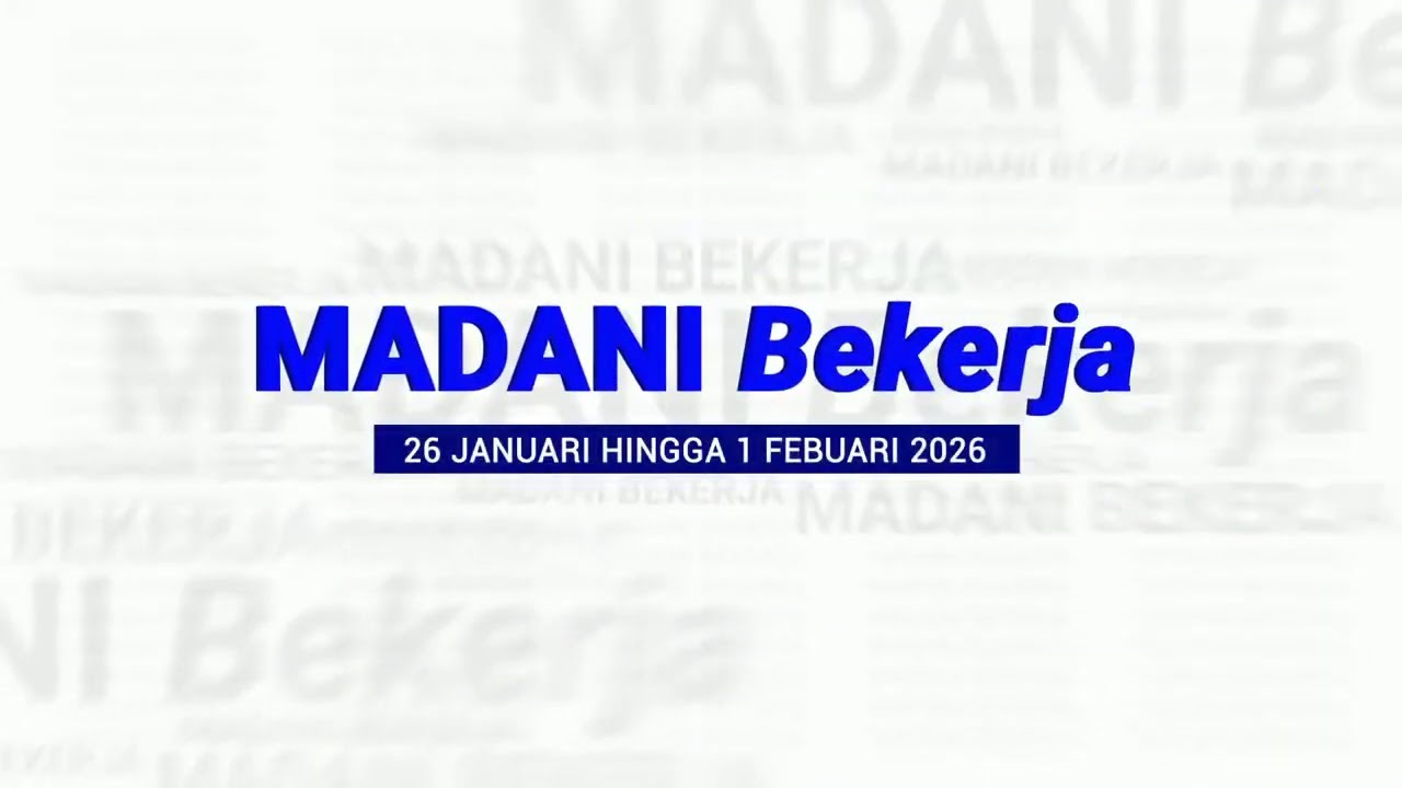 7 FEBRUARI 2026 - MADANI BEKERJA 26 JANUARI 2026 HINGGA 1 FEBRUARI 2026