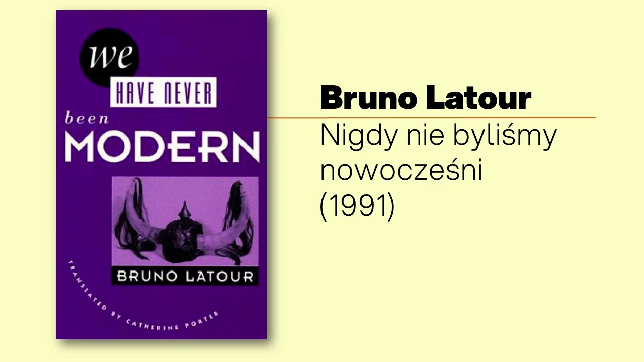 Latour: Nigdy nie byliśmy nowocześni (3z8): Dlaczego nigdy nie byliśmy nowocześni