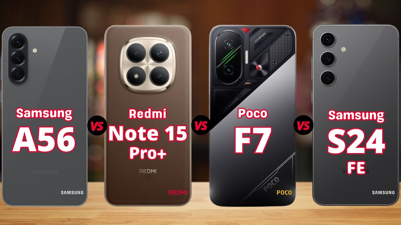 Samsung A56 vs Redmi Note 15 Pro Plus vs Poco F7 vs Samsung S24 FE
