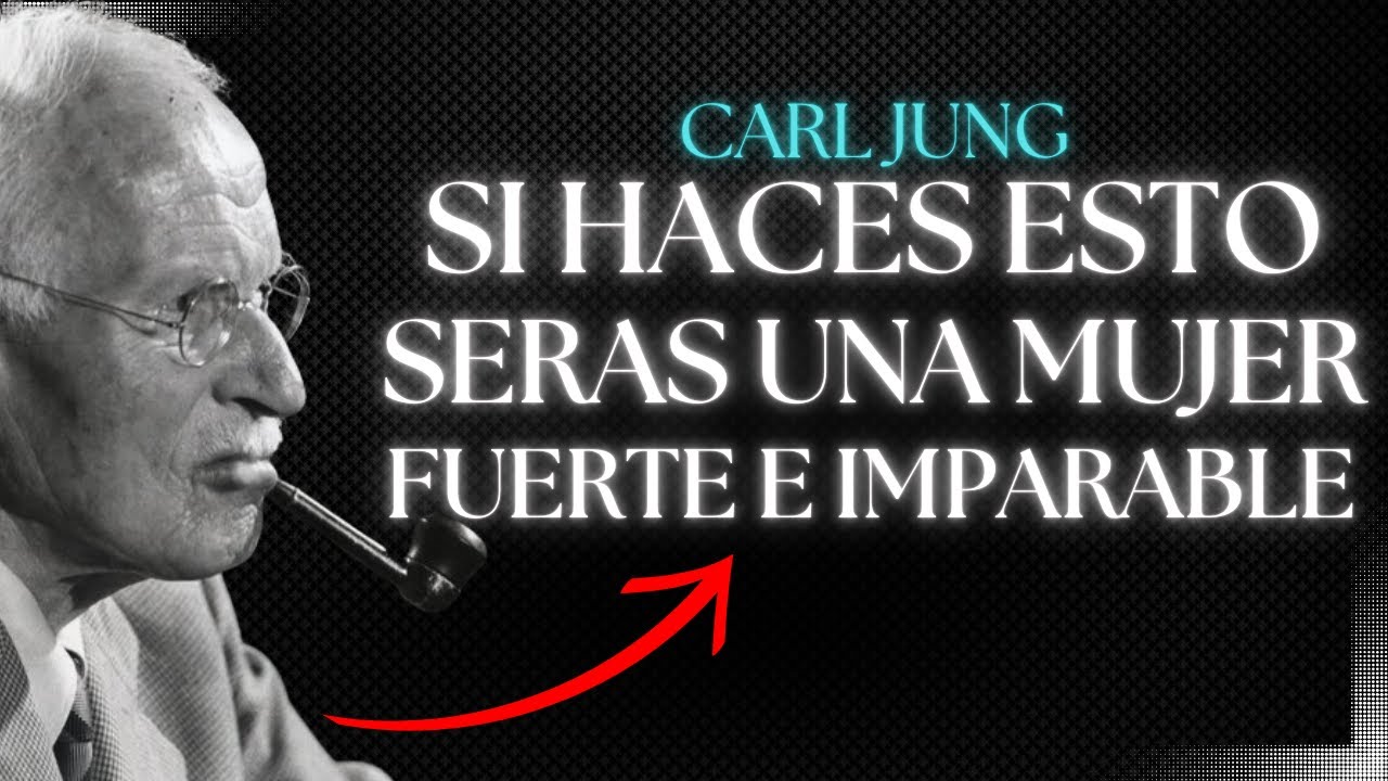 Si Haces Esto, Seras una Mujer Fuerte e Imparable - Carl Jung