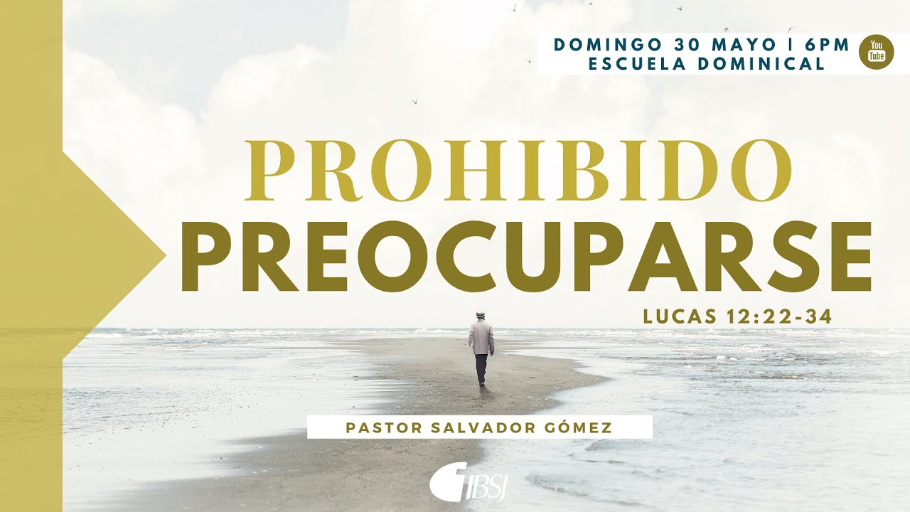 Prohibido Preocuparse | Ps Salvador Gómez | Escuela Dominical 30 de Mayo