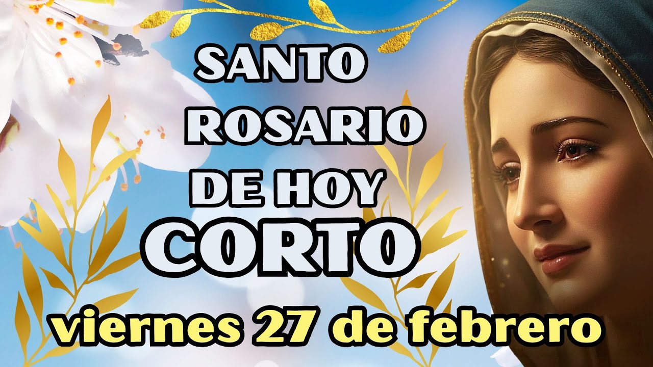 El santo rosario de hoy corto, viernes 27 de febrero de 2026, 50 rosas a la virgen Maria.