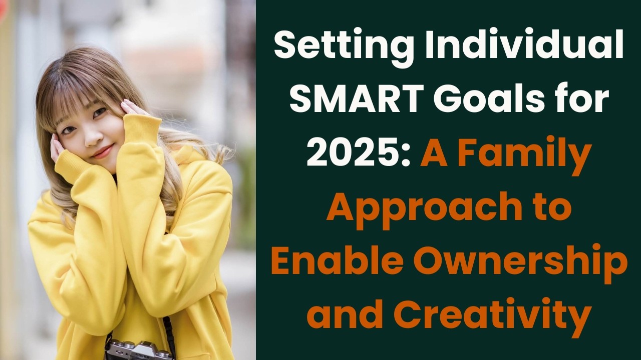 Setting Individual SMART Goals for 2025: A Family Approach to Enable Ownership and Creativity