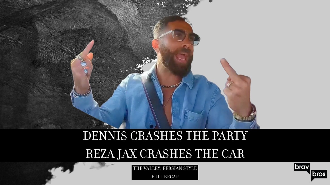 Dennis Crashes the Party, Reza Jax Crashes the Car (The Valley: Persian Style Full Recap)