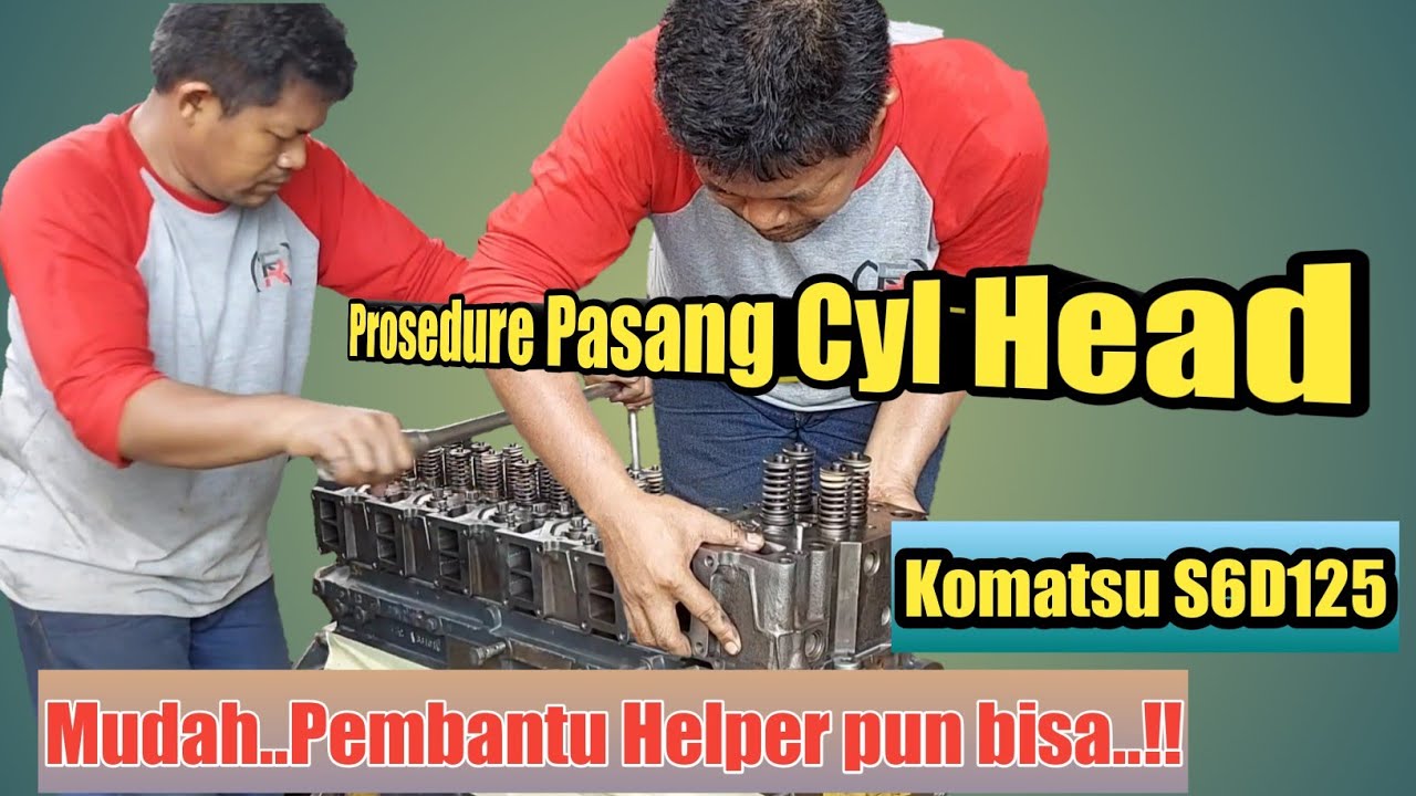 Cara mudah pasang Cylinder Head ,Komatsu S6D125