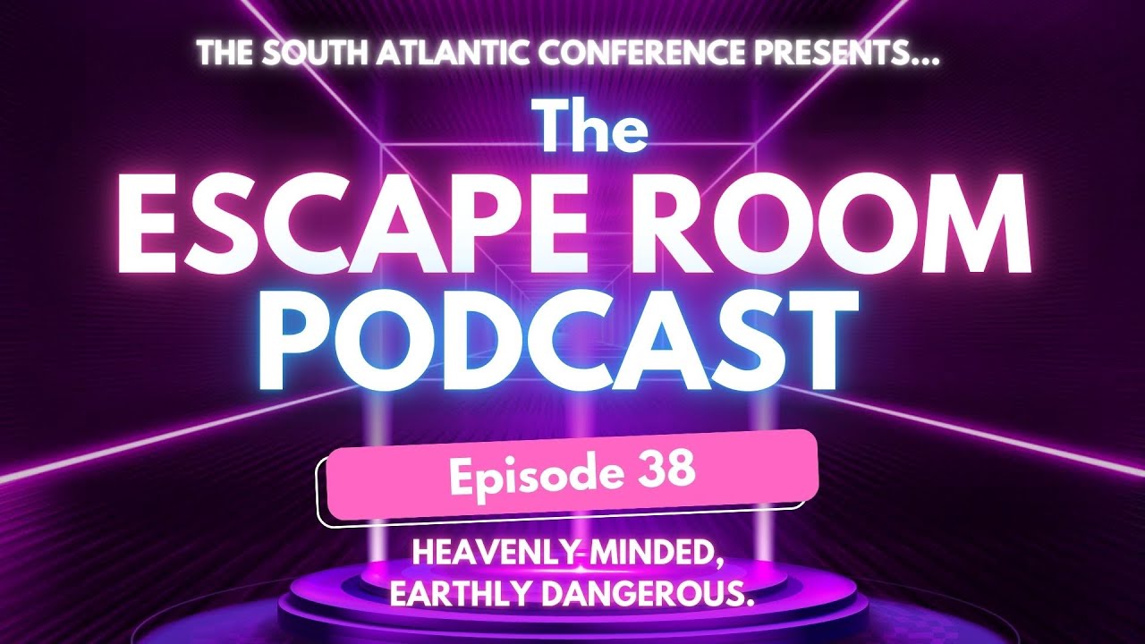 The Escape Room Podcast Ep. 38 | Heavenly Minded, Earthly Dangerous.”