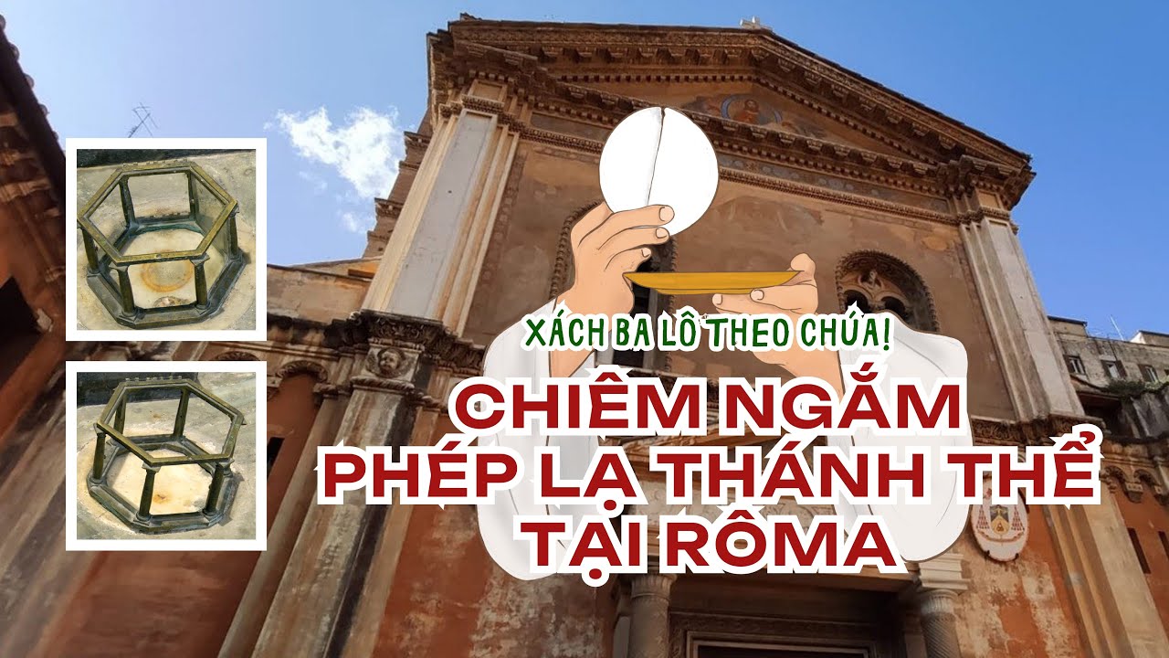 Xách ba lô theo Chúa: chiêm ngắm Phép lạ Thánh Thể hơn 400 năm trước tại Rôma