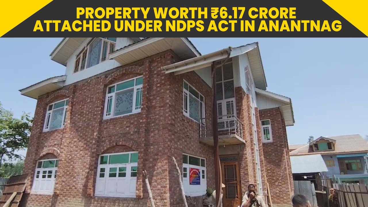 Property Worth ₹6.17 Crore Attached Under NDPS Act in Anantnag