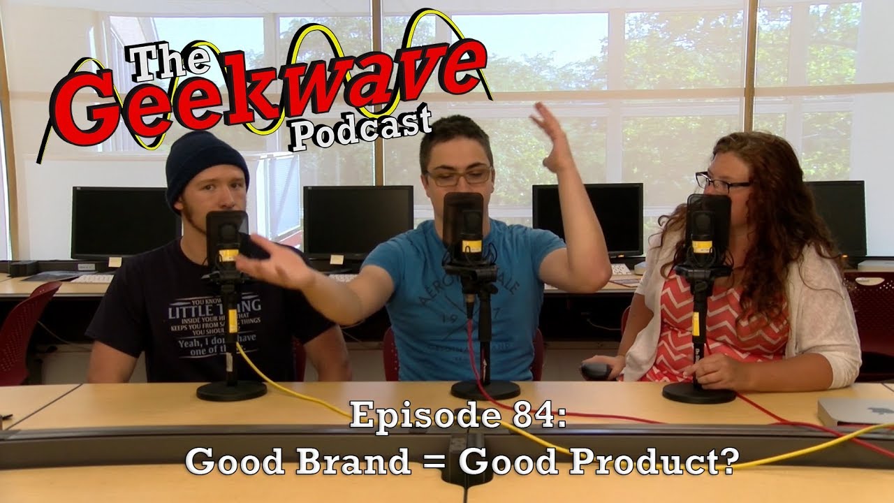The Geekwave Episode 84:  Good Brand = Good Product?