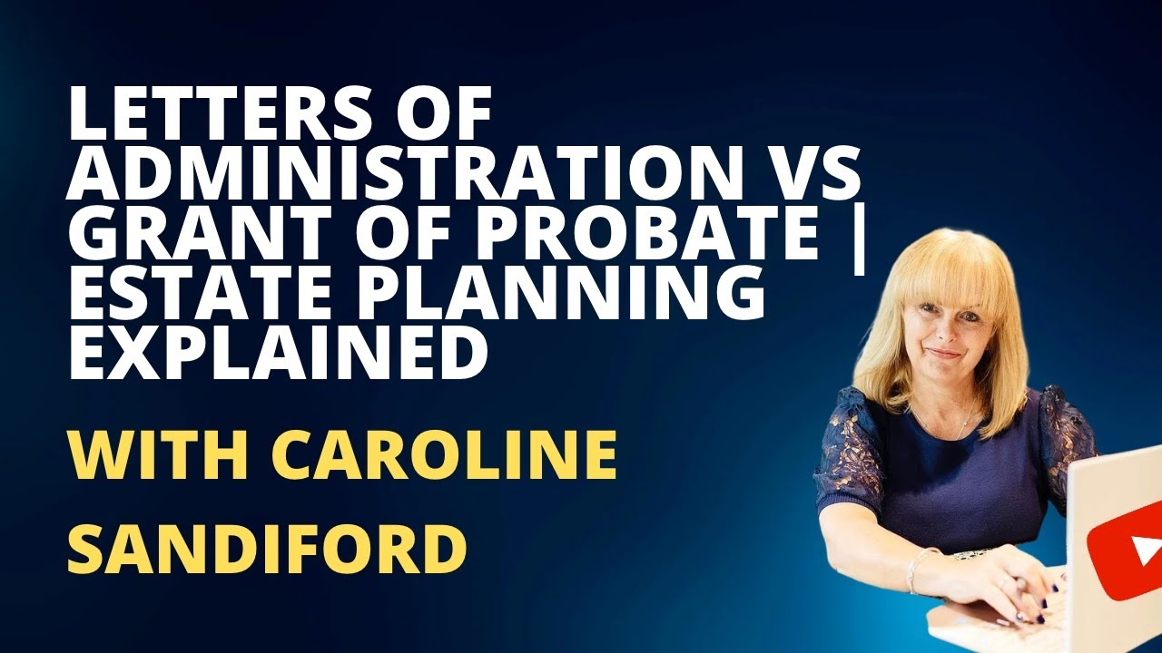 Letters of Administration vs Grant of Probate | Estate Planning Explained with Caroline Sandiford
