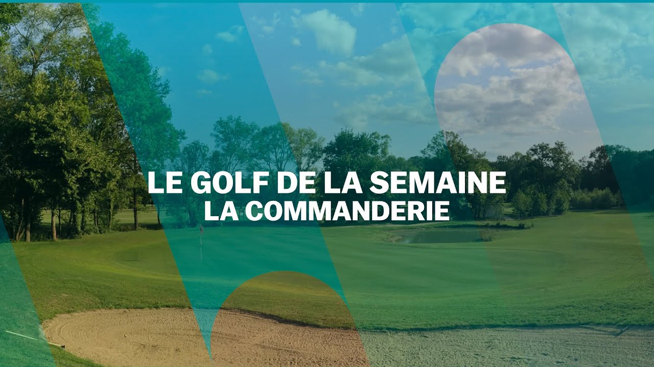 Le Golf de la semaine : La Commanderie