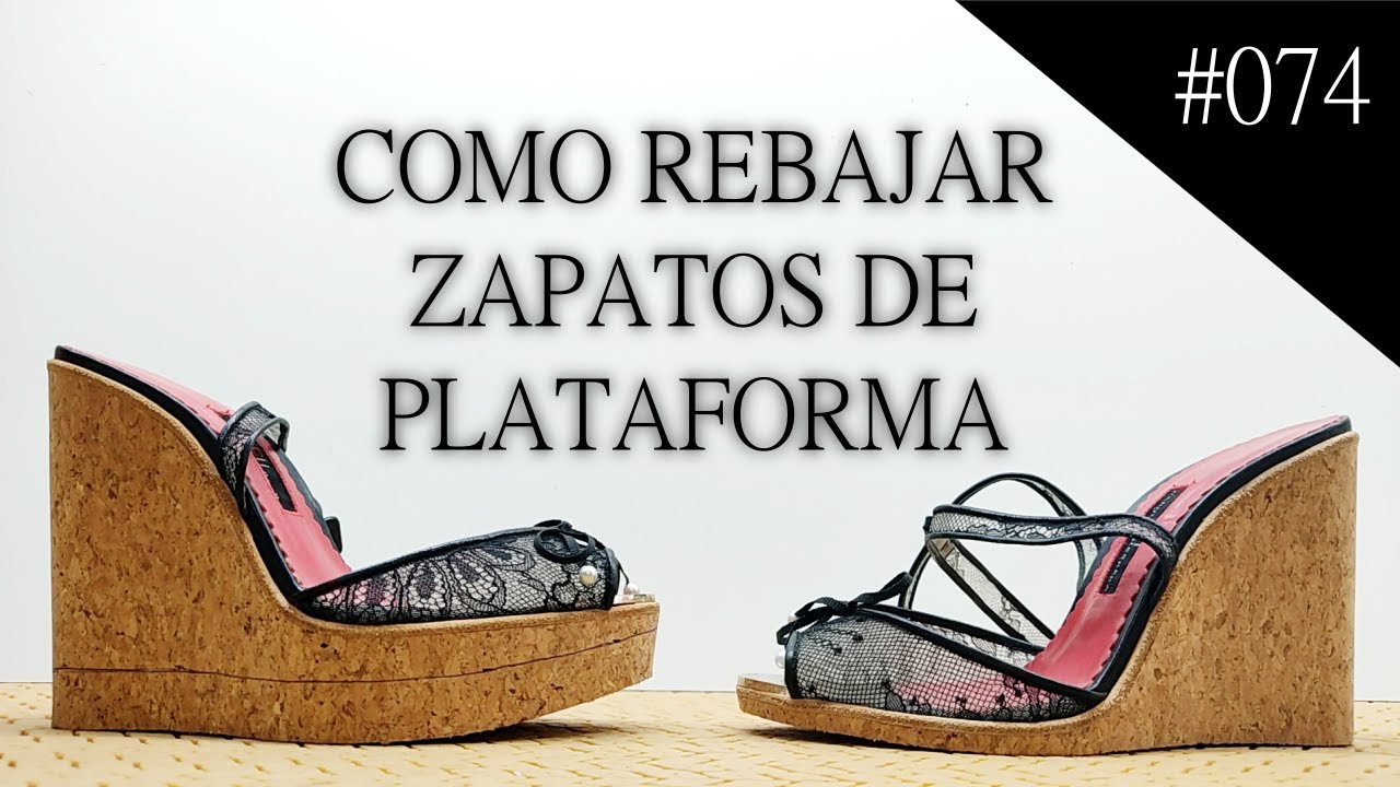 #074 Como rebajar los zapatos de plataforma. How to lower platform shoes.
