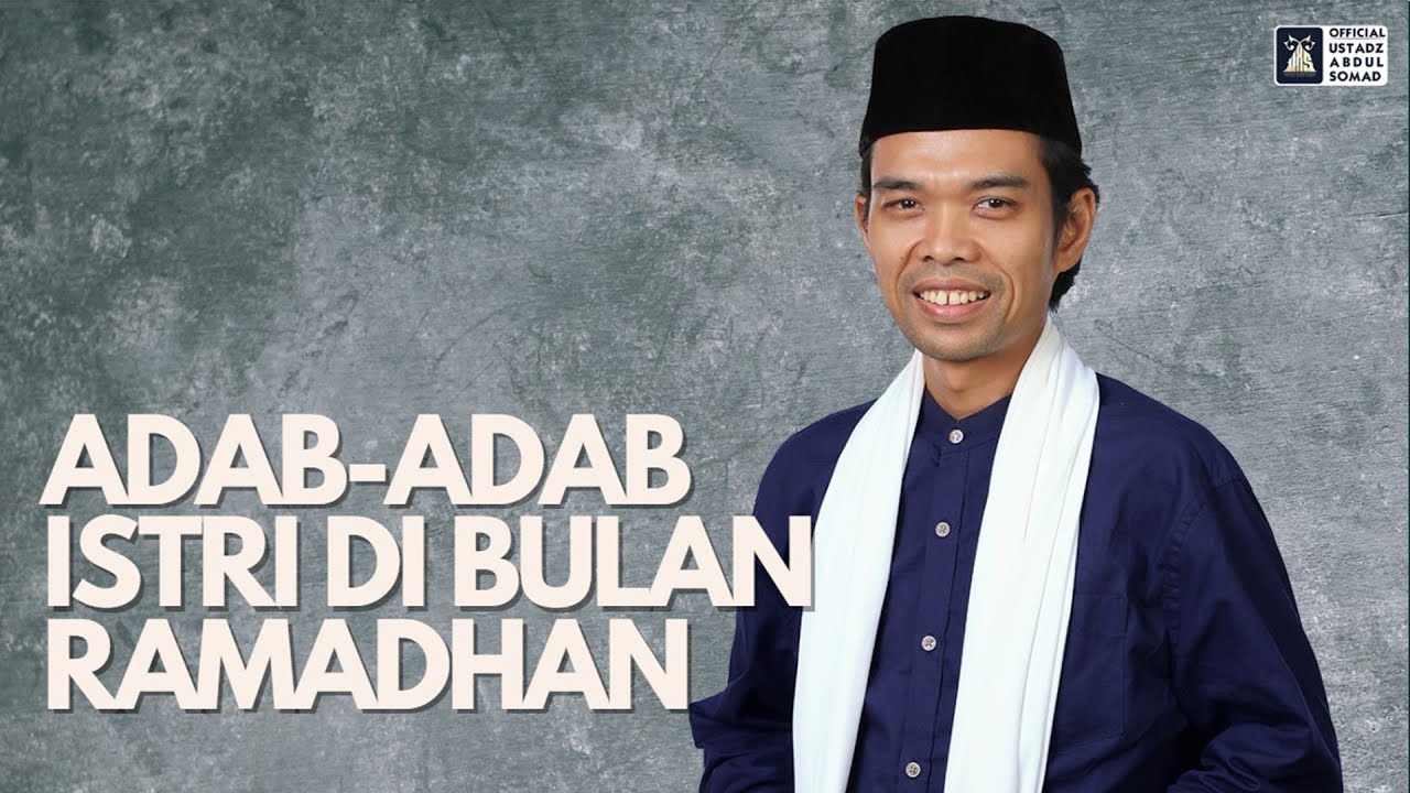 ADAB- ADAB ISTRI DI BULAN RAMADHAN |  UST. ABDUL SOMAD, LC., MA., PH.D