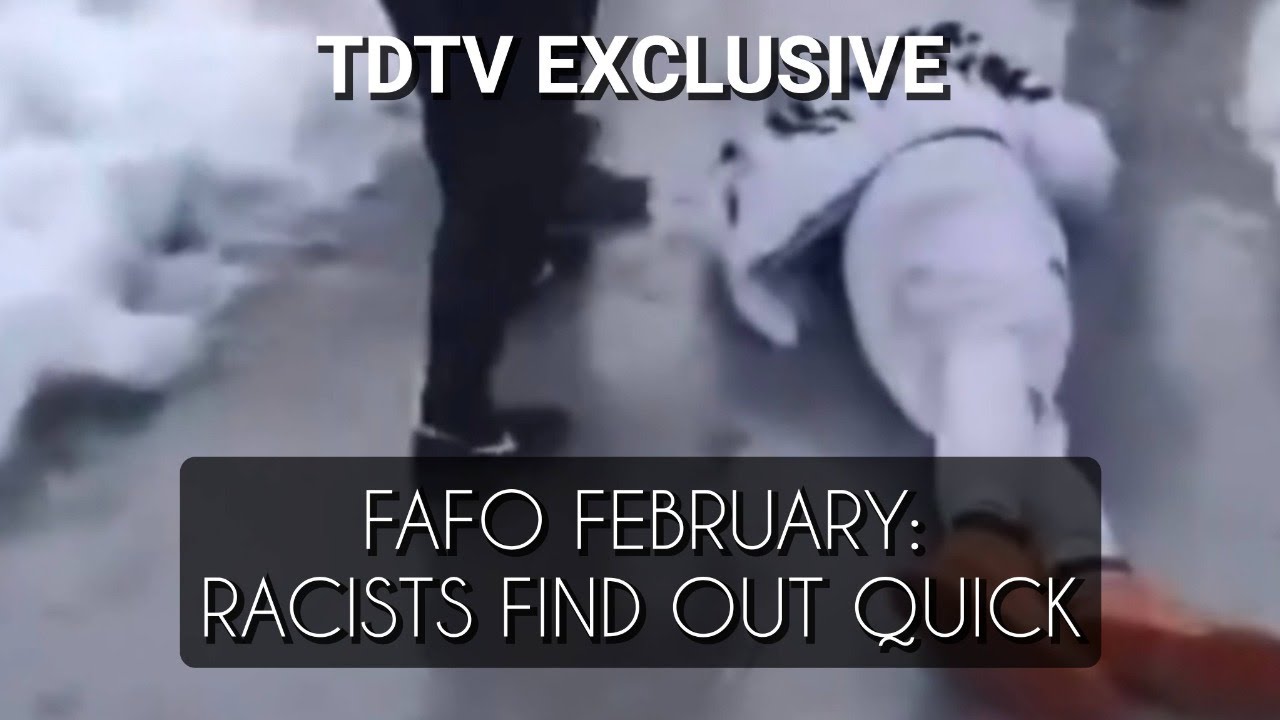 TDTV S. 5; EP. 8: FAFO FEBRUARY: Racists Find Out Quick