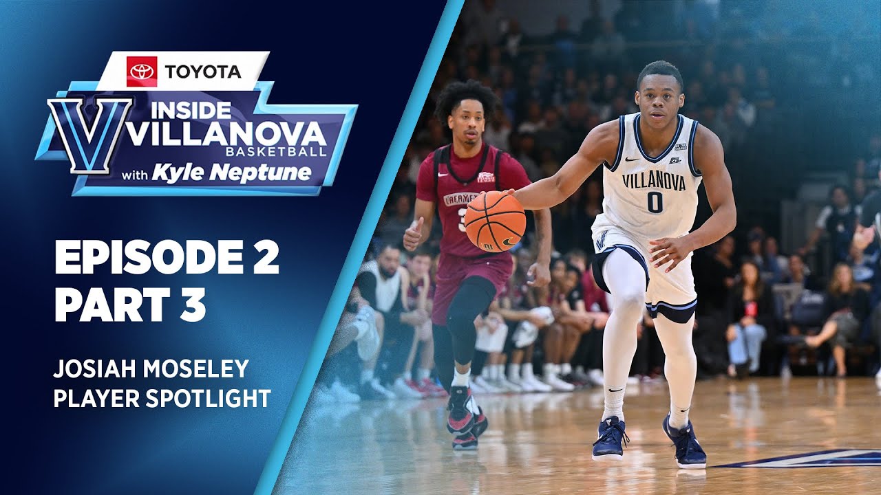 Inside Villanova Basketball w/ Kyle Neptune presented by Toyota Episode 2:  Josiah Moseley