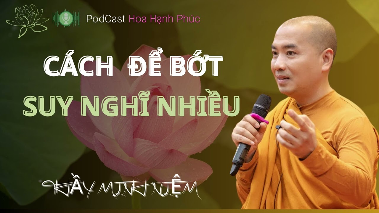 Cách Để Bớt Suy Nghĩ Nhiều | Thầy Minh Niệm | Hoa Hạnh Phúc @hoahanhphuc66
