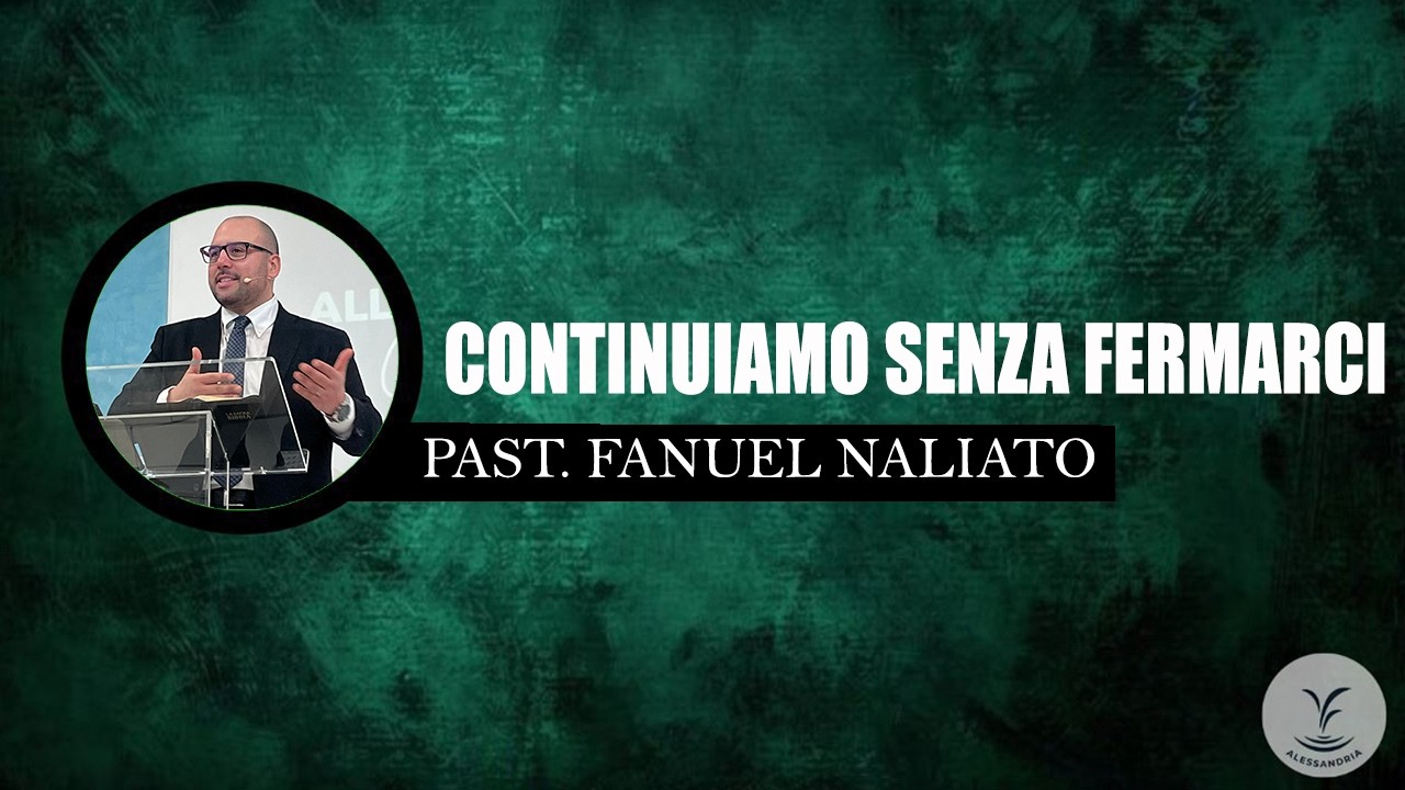 11/01 - Continuiamo senza fermarci - Past. Fanuel Naliato - SDV AL