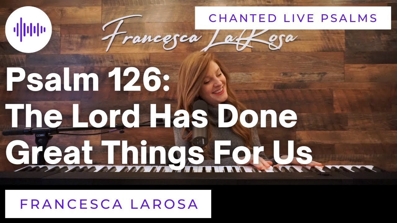 Psalm 126 - The Lord Has Done Great Things For Us - Francesca LaRosa (Chanted LIVE)