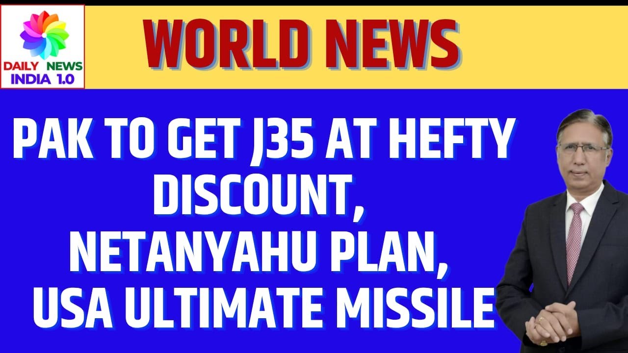 Pak to Get J35 at Hefty Discount, Netanyahu Plan, USA Ultimate Missile