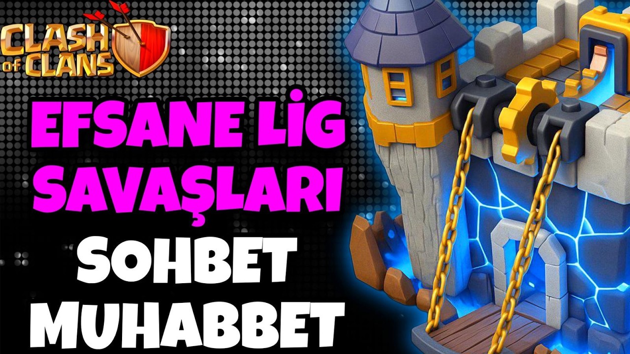 🔴 EFSANE LİG SAVAŞLARI SOHBET MUHABBET !!  Clash of Clans