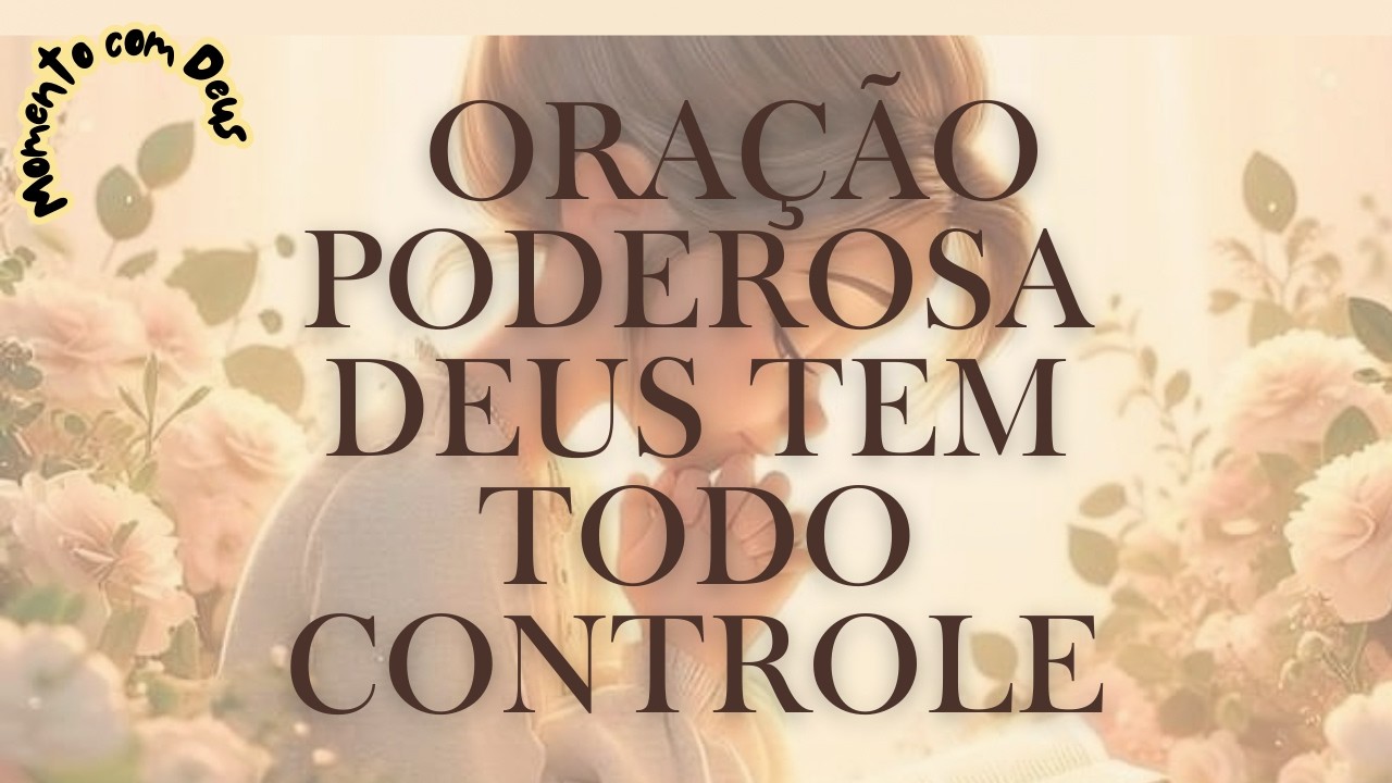 🙏👑🔥 ORAÇÃO PODEROSA DEUS TEM TODO CONTROLE🙏👑🔥