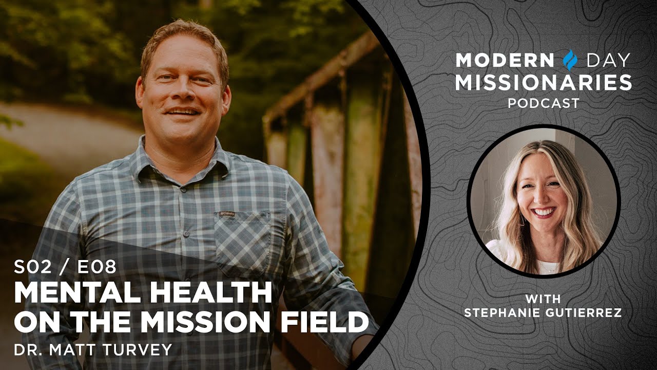 Mental Health on The Mission Field with Dr. Matthew Turvey