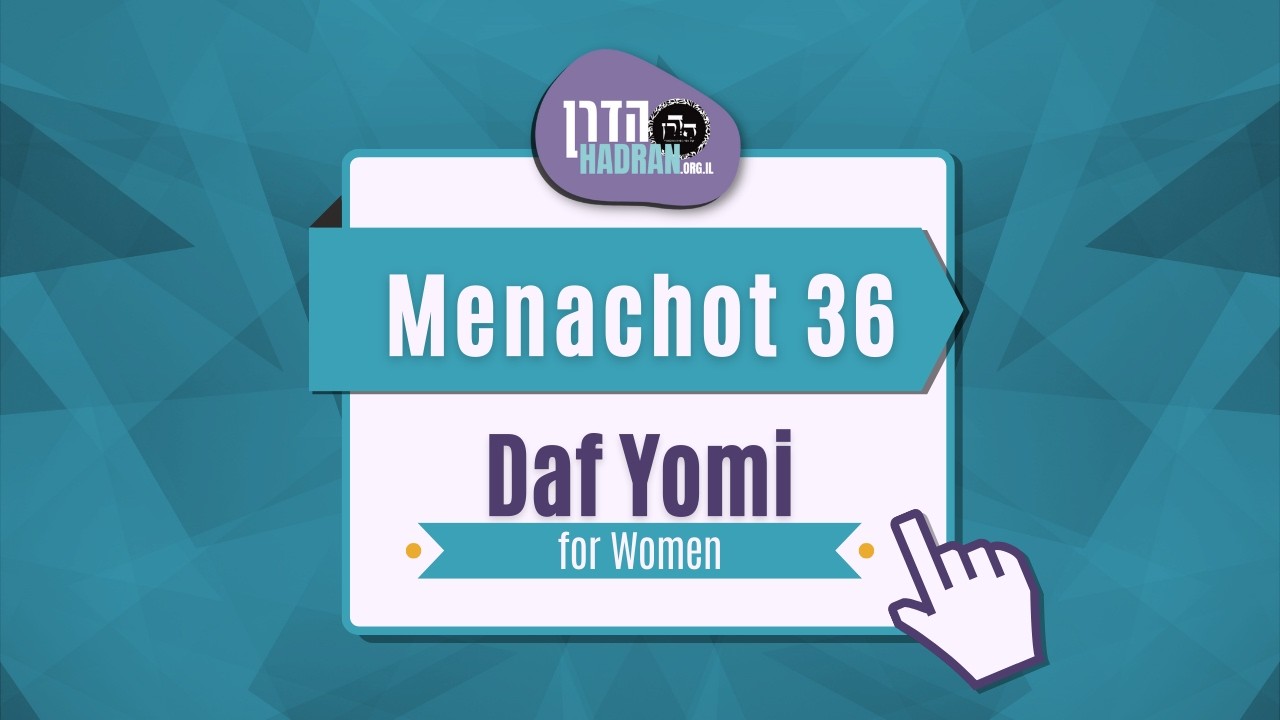 Menachot 36 - Daf Yomi Shiur with Rabbanit Michelle Farber