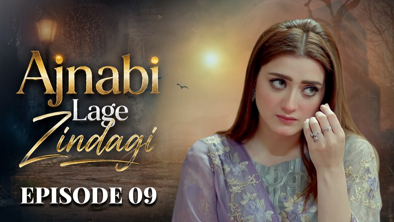 Ajnabi Lage Zindagi Episode 9 | Momina Iqbal & Arslan Asad Butt | Latest Pakistani Drama 2025