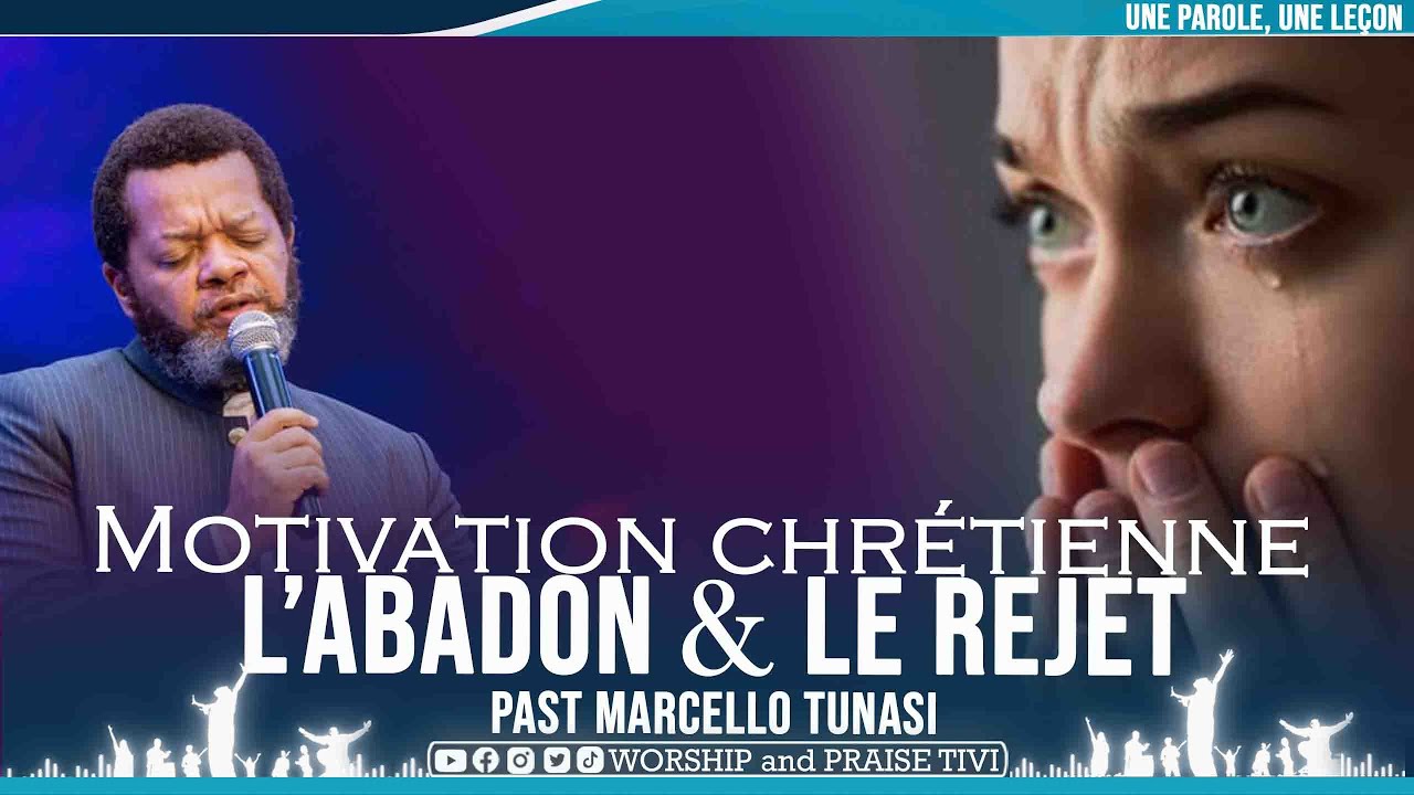 PAST MARCELLO TUNASI ►MOTIVATION CHRETIENNE  | L'ABANDON BLESSE | LE REJET LE DIVORE TUENT L'AME