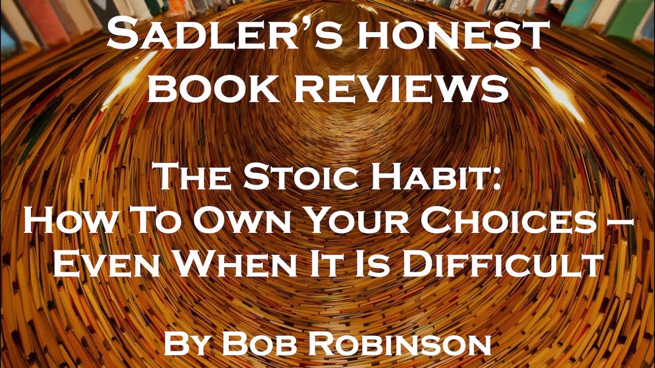 Bob Robinson, The Stoic Habit: How To Own Your Choices Even When It Is Difficult