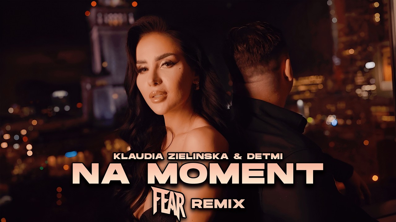 Klaudia Zielińska & Detmi - NA MOMENT (FEAR REMIX) NOWOŚĆ HIT 2025