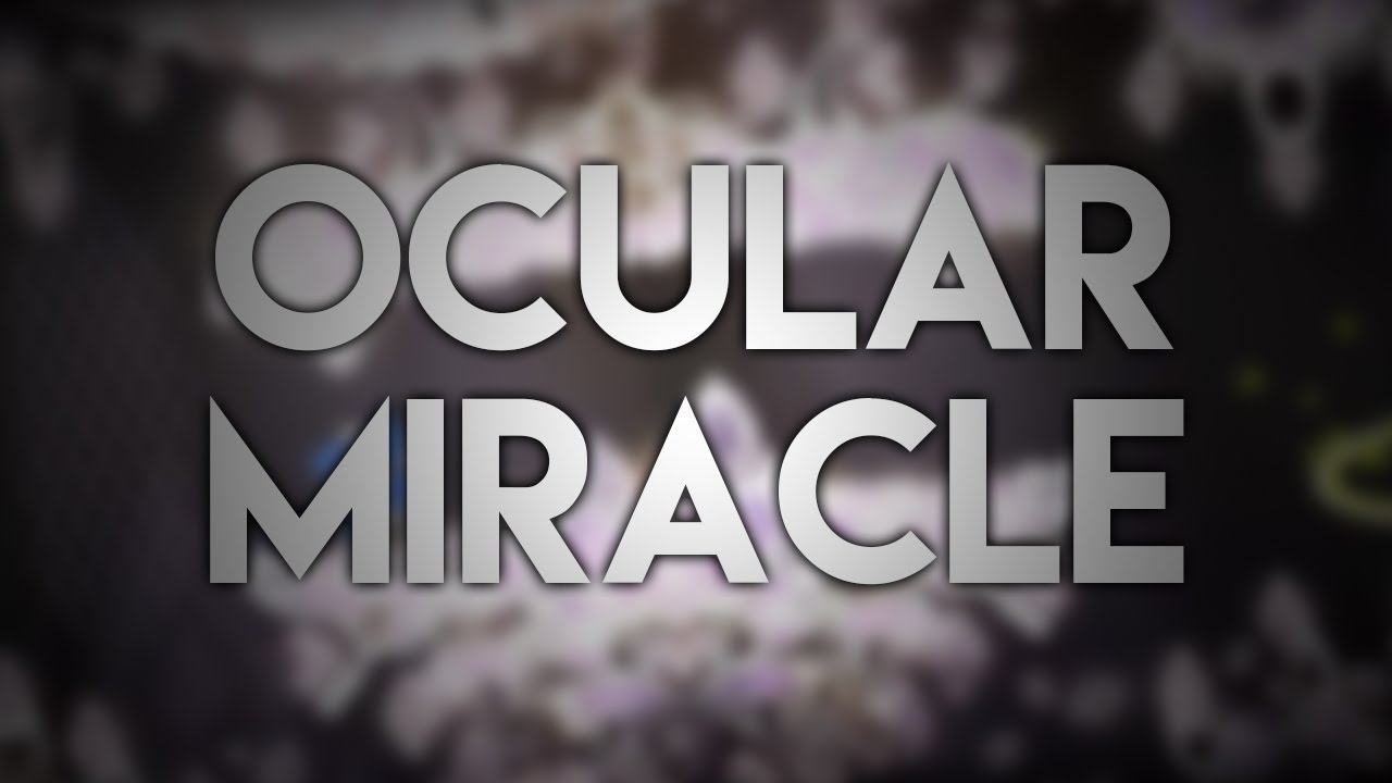 (Showcase) Ocular Miracle | Davphla, ZeroSR and more