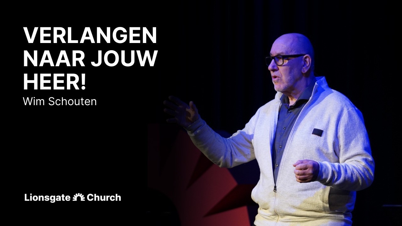 Verlangen naar jouw HEER | Wim Schouten | LIONSGATE CHURCH