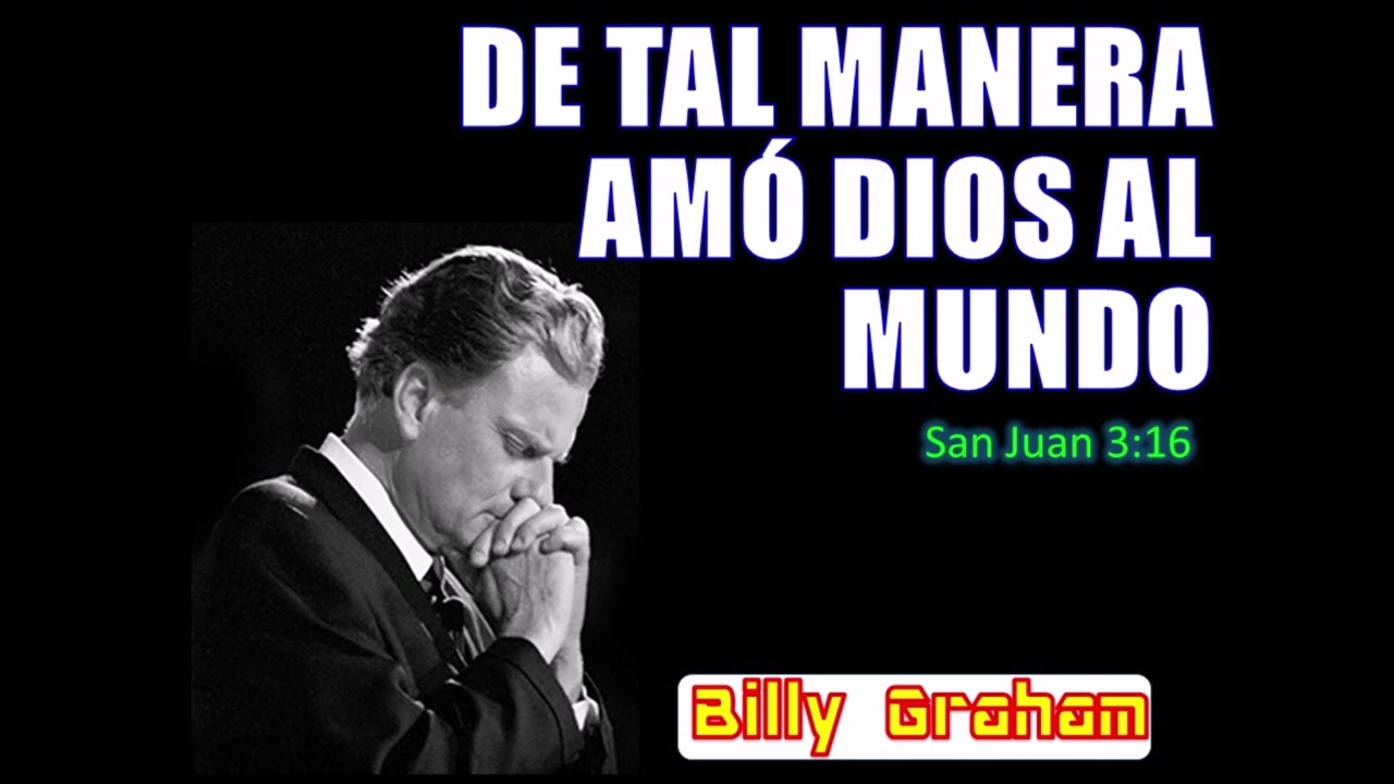 DE TAL MANERA AMÓ DIOS AL MUNDO - Por Billy Graham