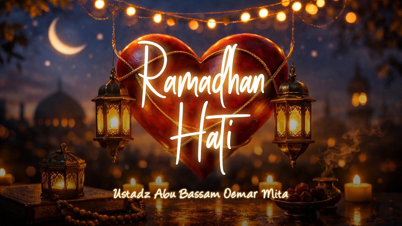 RAMADHAN HATI | KAJIAN TARHIB RAMADHAN RUMIL | USTADZ ABU BASSAM OEMAR MITA