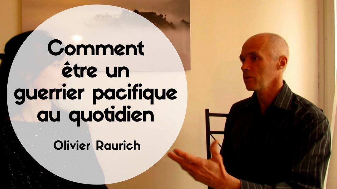 Etre un guerrier pacifique aujourd'hui - Olivier Raurich